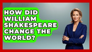 How Did William Shakespeare Change The World? - Tales And Texts