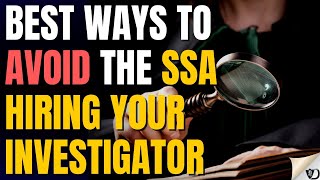 Best Ways To Avoid The SSA Hiring Your Investigator?