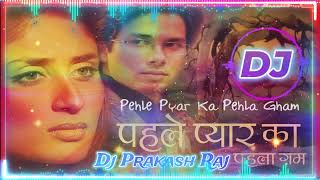 Pehle Pyar Ka Pehla Gham Remix | Sad Dj Song | पहले प्यार का पहला गम | Dj Prakash Raj  Remix |