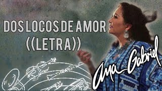 Ana Gabriel-Dos Locos De Amor(Letra)[Versión Banda]