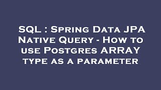 SQL : Spring Data JPA Native Query - How to use Postgres ARRAY type as a parameter