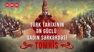 İLK TÜRK QADIN HÖKMDAR TOMRİS FARSLARI NECƏ MƏĞLUB ETDİ?