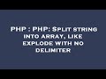 PHP : PHP: Split string into array, like explode with no delimiter