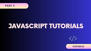 JavaScript Tutorials | Part 3 | JavaScript Variables