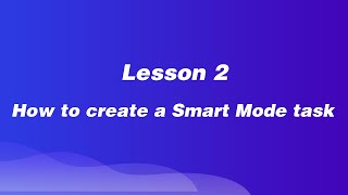 【Smart Mode】Lesson 2: How to Create a Smart Mode Task