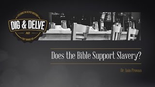 Does the Bible Support Slavery?  Dr. Iain Provan - Dig and Delve 2016