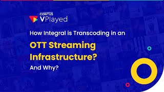 Webinar - How integral is transcoding in an OTT streaming infrastructure? And Why?