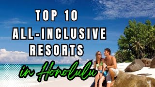 10 The Best All Inclusive Resorts & Hotel In Honolulu - Hawaii