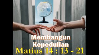 Khotbah Membangun Kepedulian, Matius 14 : 13 - 21, Pdt. Felin Marpaung