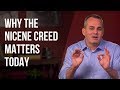 Why the Nicene Creed matters today