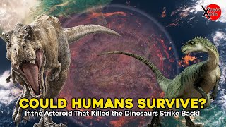 Could Humans Survive If the Asteroid That Killed the Dinosaurs Strike Back? | Science vs Extinction