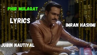 Phir Mulaqat Lyrics | Jubin Nautiyal | Why Cheat India | Emraan Hashmi | Kunaal Vermaa