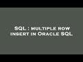SQL : multiple row insert in Oracle SQL