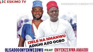 OLISADOO ONYENWE EGWU ft ONYENZE NWA AMAOBI - IJELE NA NMANWU