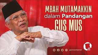 MBAH MUTAMAKKIN DALAM PANDANGAN GUS MUS