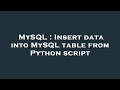 MySQL : Insert data into MySQL table from Python script