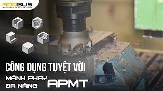 PHAY GẮN MẢNH | #1 MẢNH PHAY ĐA NĂNG APMT VÀ CÔNG DỤNG TUYỆT VỜI | ADOBUS