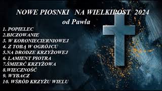 WIELKI POST 2024  - Nowe piosenki od Pawła