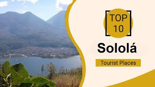 Top 10 Best Tourist Places to Visit in Sololá | Guatemala - English