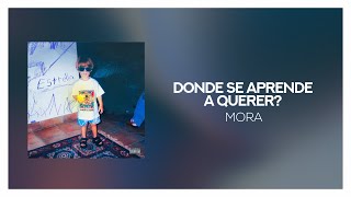 Mora - DONDE SE APRENDE A QUERER? [ Letra/Lyrics ]