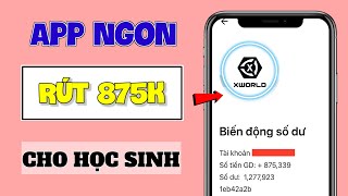 App Kiếm Tiền Online Trên Điện Thoại KHÔNG CẦN VỐN Cho Học Sinh, Rút 874K App X WORLD Mới Nhất 2025