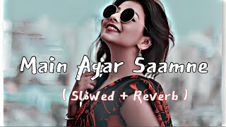 Main Agar Saamne ( slowed + reverb ) | hindi lofi songs | slowed and reverb songs hindi #lofi