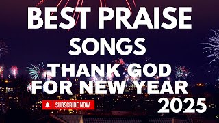 BEST GOSPEL SONGS 2025/Thank God for the New Year