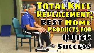 Total Knee Replacement; BEST Home Products for Quick Success