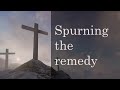 SPURNING THE REMEDY | Someone is given the cure for their disease