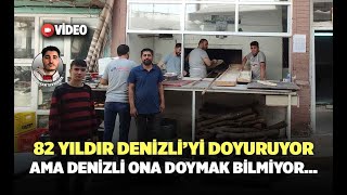 82 Yıldır Denizli'yi Doyuruyor Ama Denizli Ona Doymak Bilmiyor...