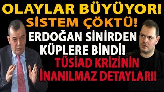 OLAYLAR BÜYÜYOR! SİSTEM ÇÖKTÜ! ERDOĞAN SİNİRDEN KÜPLERE BİNDİ! TÜSİAD KRİZİNİN İNANILMAZ DETAYLARI!