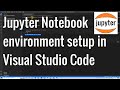 Jupyter Notebooks Environment setup in Visual Studio Code