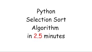 Python Selection Sort Algorithm in 2.5 Minutes