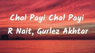 Chal payi chal payi R Nait Gurlez Akhtar lyrics video PB punjab lyrics video