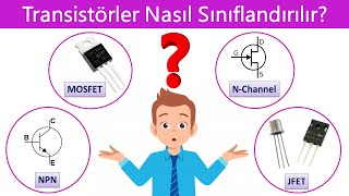 Transistör Çeşitleri Nelerdir? Transistörlerin Özellikleri ve Çalışma Mantıkları