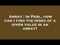 Array : In Perl, how can I find the index of a given value in an array?