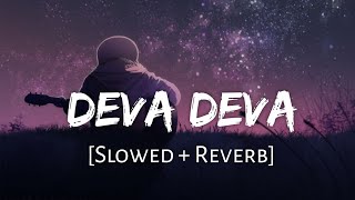 Deva Deva - Lofi (Slowed + Reverb) | Arijit Singh, Jonita Gandhi | Solo vibes with lofi