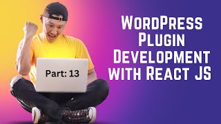 WordPress Plugin Development with React JS Bangla [Part 13]