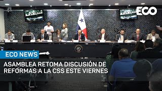 Este viernes, Asamblea retoma discusión de Reformas a la CSS | #EcoNews