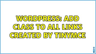 Wordpress: Add class to all links created by tinyMCE (2 Solutions!!)