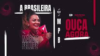 MÁRCIA FELLIPE - A BRASILEIRA - CD 2024 (MPB) - LANÇAMENTO