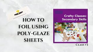 How to Foil With Poly-Glaze Foiling Sheets (Tutorial) | 03 Secondary Skills