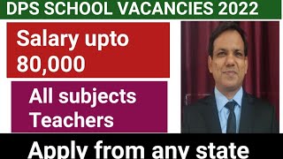 Delhi public school jobs 2022 I Salary upto 80,000 I All subjects Teachers I Apply from any state