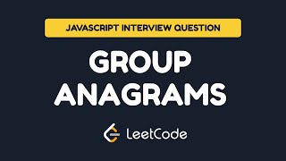 JavaScript Interview Question: Group Anagrams | LeetCode 49