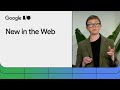 What's new in the Web (Google I/O ‘24)