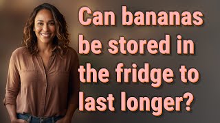 Can bananas be stored in the fridge to last longer?