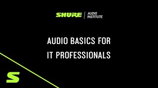 Shure Webinar - Audio Basics for IT Professionals