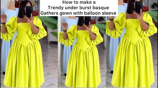 HOW TO CUT AND SEW AN UNDER BURST BASQUE GATHERS GOWN WITH BALLOON SLEEVE #how  #video