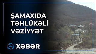 Şamaxıda sürüşmə zonaları aktivləşib