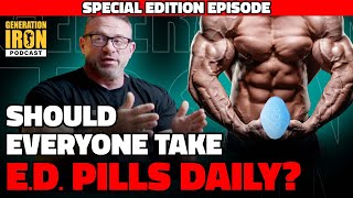 Should Everyone Take ED Pills Daily? | Generation Iron Podcast